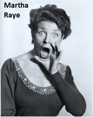 Martha Raye.