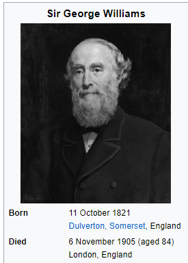 Sir George Williams   11 October 1821 – 6 November 1905   Dulverton, Somerset, England