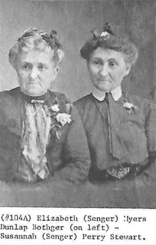 The Senger sisters Elizabeth (Senger) Myers Dunlop Bothger on left, Susannah (Senger) Perry Stewart on right.