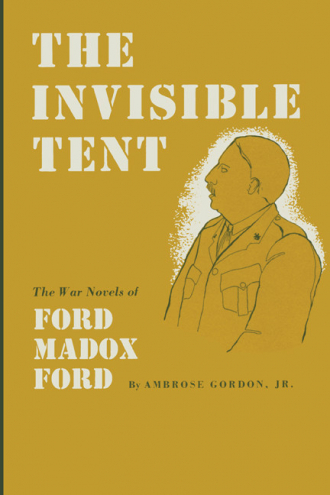 Ambrose Gordon Jr  "The Invisible Tent:  Ford Madox Ford"