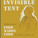 Ambrose Gordon Jr  "The Invisible Tent:  Ford Madox Ford"
