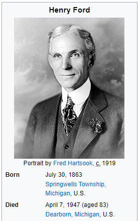 Henry Ford (July 30, 1863 – April 7, 1947)    Springwells - Dearborn, Michigan