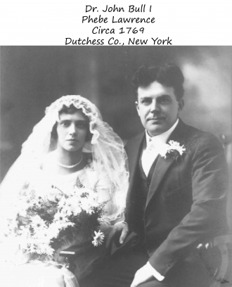 Circa 1769 Dr. John Bull I marriage to Phebe Lawrence in Dutchess County, New York 