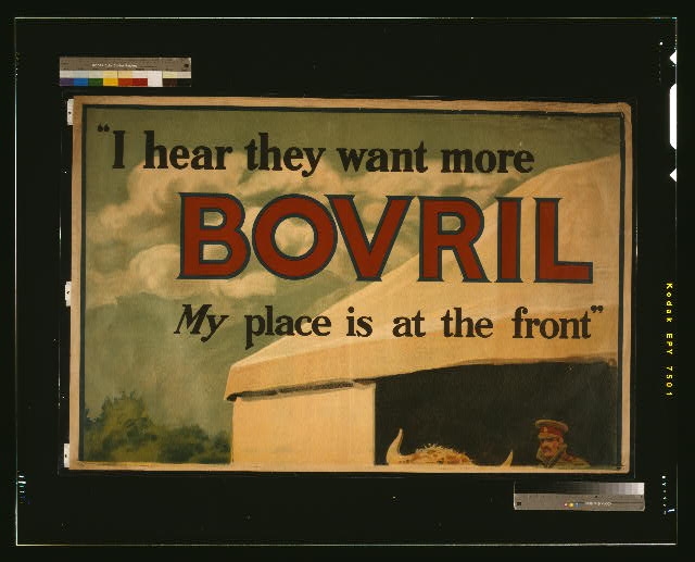 "I hear they want more Bovril. My place is at the front"...