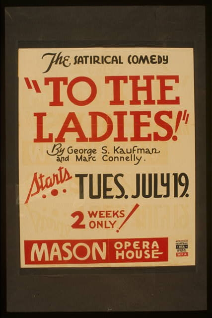 The satirical comedy "To the ladies" by George S. Kaufman...